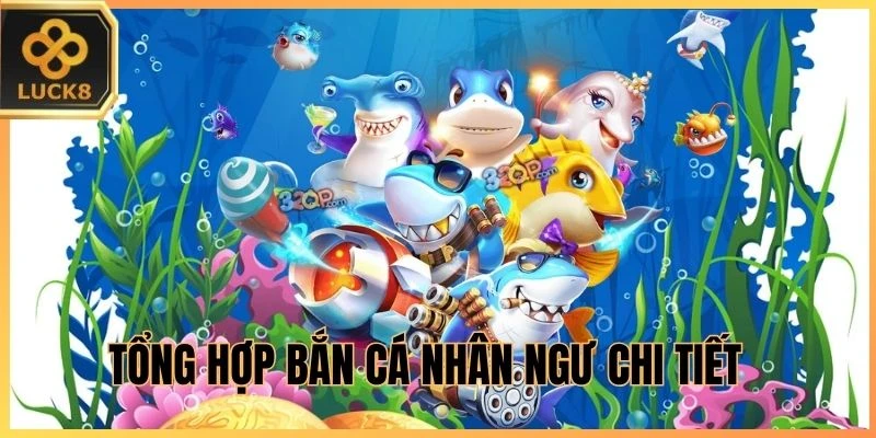 Tổng hợp Bắn Cá Nhân Ngư chi tiết